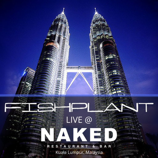 fishplant LIVE @ NAKED, Kuala Lumpur Malaysia // 25.06.16