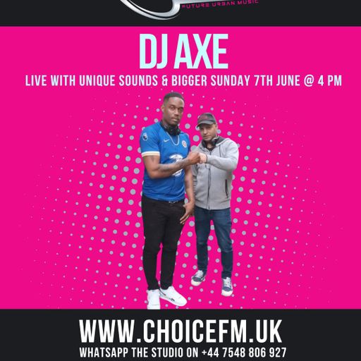 ChoiceFMUK - Unique Sounds with DJ Axe - 07/06/2025