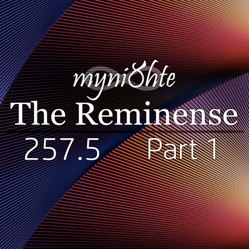 The Reminense 257.5 - Part 1