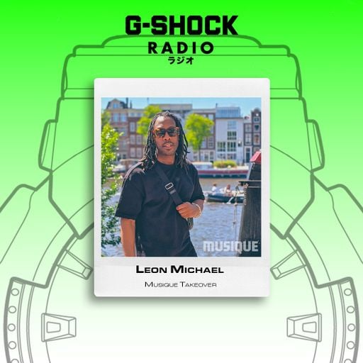 G-SHOCK Radio Presents... Musique Takeover - Leon Michaels - 11/04