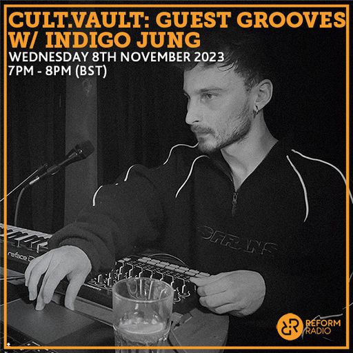 Cult.vault: Guest Grooves w/ Indigo Jung 8th November 2023