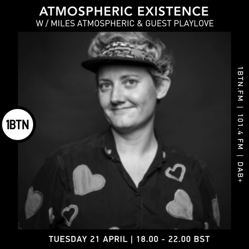 Atmospheric Existence w/ Miles Atmopheric & guest Playlove - 21.04.26