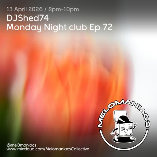 DJShed74// Monday Night Club Ep 72 // 13.04.26  Melomaniacs Live