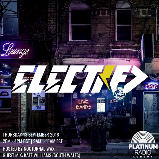 The Electrified Broadcast 049 with Nocturnal Wax & Kate Williams (Thursday 13 September 2018 @ 2PM)