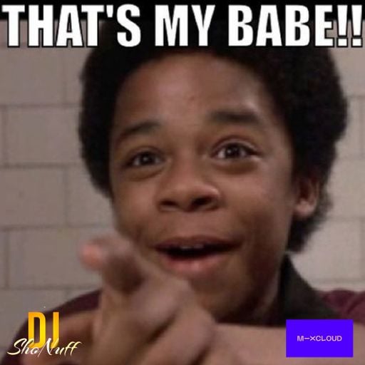 THAT'S MY BABE SHOW! (DJ SHONUFF)