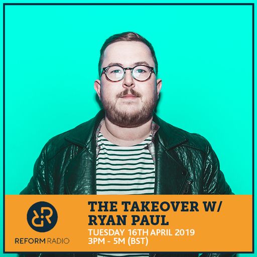 The Takeover w/ Ryan Paul 16th April 2019