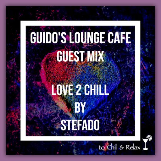 Guido's Lounge Cafe (Love 2 Chill) Guest Mix by Stefado