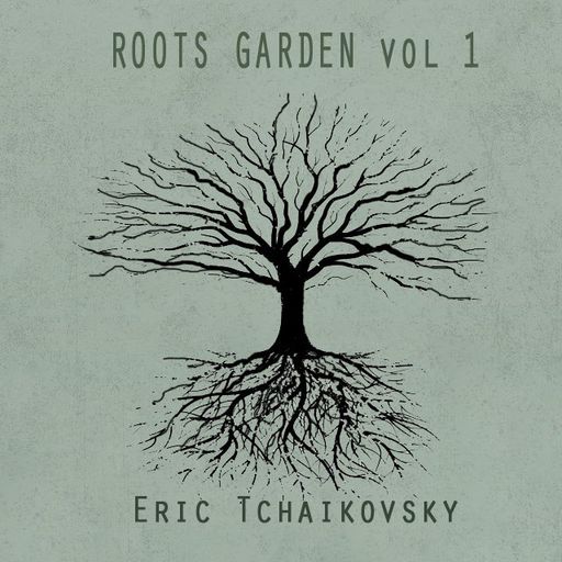 Roots Garden vol. 1 by Eric Tchaikovsky