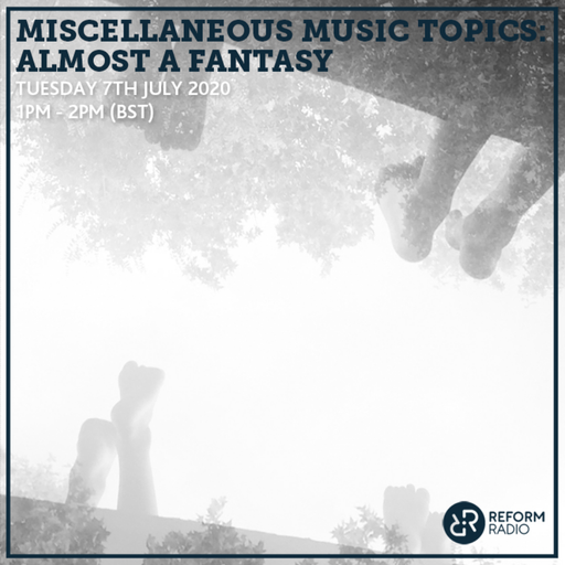 Miscellaneous Music Topics: Almost a Fantasy 7th July 2020