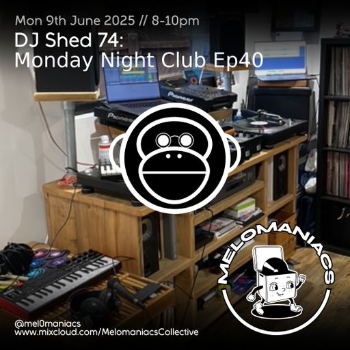 Dj shed 74 // Monday Night Club Ep 40 // 09.06.25 // Melomaniacs Live