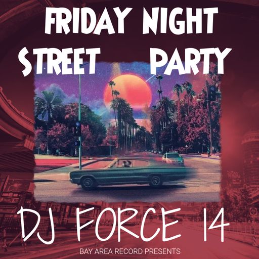 DJ FORCE 14 FRIDAY NIGHT OLDSCHOOL/FUNK STREET PARTY NorCal BAY AREA 408