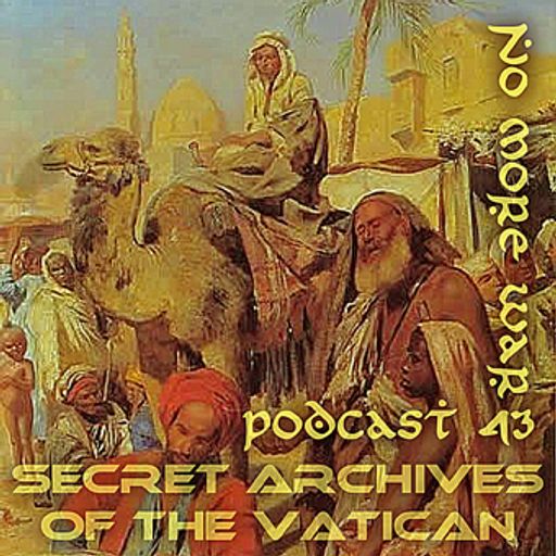 No More War - Secret Archives of the Vatican Podcast 43