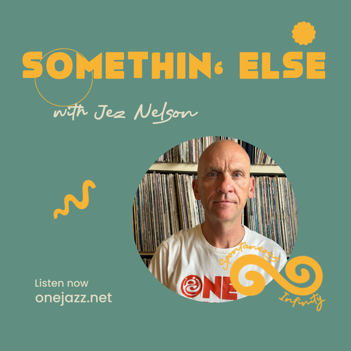 Jez Nelson presents: Somethin' Else (1 October 2025)