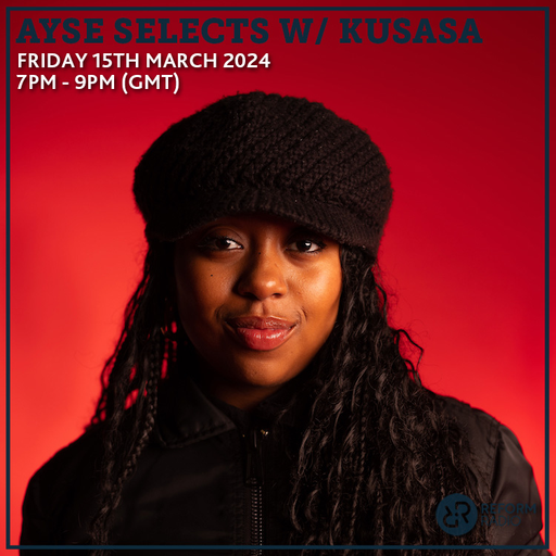 Ayse Selects w/ Kusasa 15th March 2024