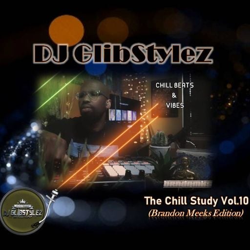 DJ GlibStylez - The Chill Study Vol.10 (Brandon Meeks Edition)