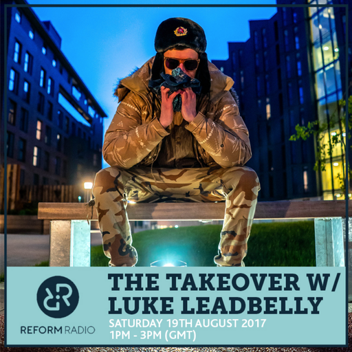 The Takeover w/ Luke Leadbelly 19th August 2017
