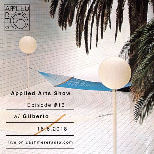 Applied Arts Show #16 w/ Gilberto 16.06.2018