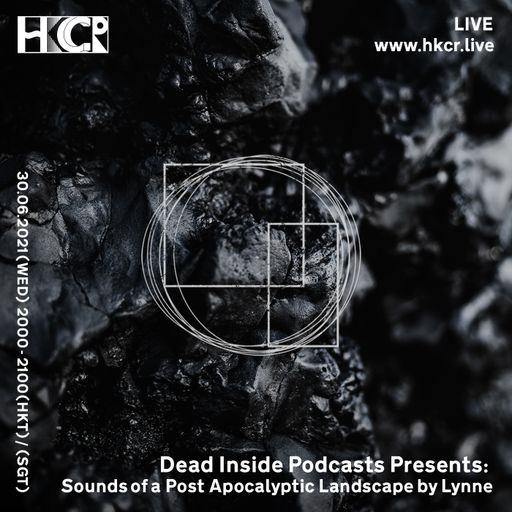Dead Inside Podcasts Presents: Sounds of a Post Apocalyptic Landscape by Lynne - 30/06/2021