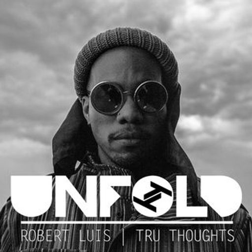 Tru-Thoughts w/ Rob Luis: Unfold - 24.03.2019
