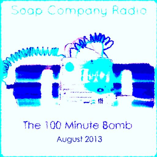 Soap Company Radio - The 100 Minute Bomb - August 2013