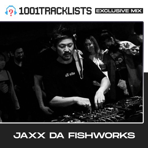 Jaxx Da Fishworks - 1001Tracklists Exclusive Mix [Tokyo Boiler Room Live Set]