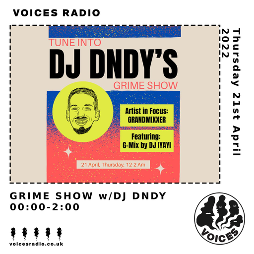 DJ DNDY'S GRIME SHOW FT. GRANDMIXXER IN FOCUS, DJ IYAYI G-MIX + MORE - 21/04/22