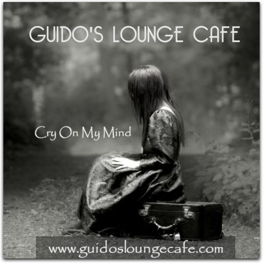 Guido's Lounge Cafe Broadcast 0267 Cry On My Mind (20170414)