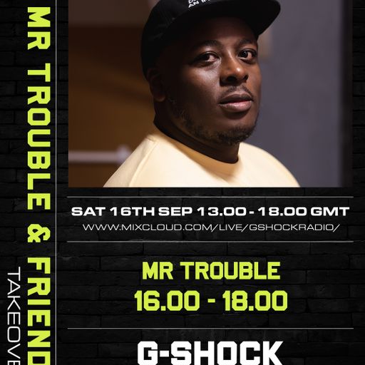 G-Shock Radio - Mr Trouble & Friends Takeover - Mr Trouble 16/09