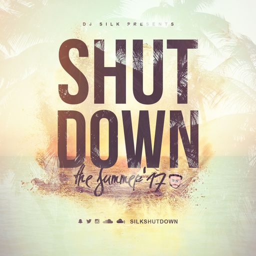 DJ Silk Presents Shutdown The Summer 2017