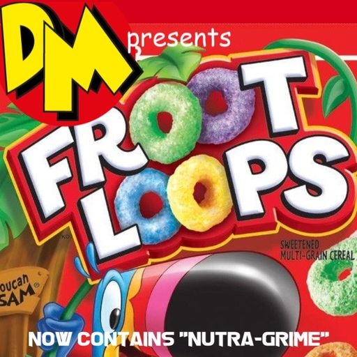DM presents "FROOT LOOPS"
