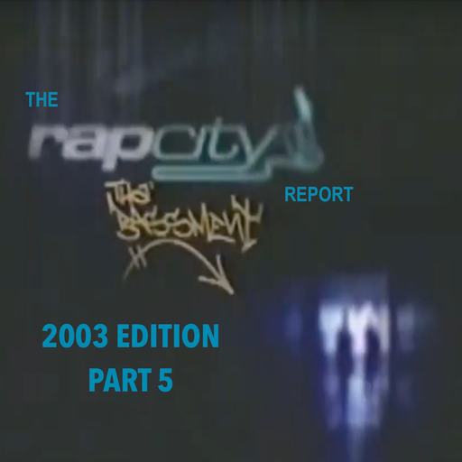 The Rap City Report - 2003 Edition: Pt 5
