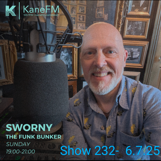 KANE FM- LIVE IN THE FUNK BUNKER WITH SWORNY-SHOW 232- 6.7.25
