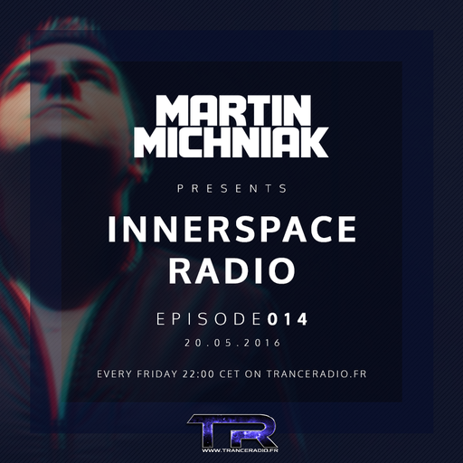 Martin Michniak presents Innerspace Radio #014 - 20.05.2016
