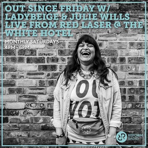 Out Since Friday w/ Ladybeige & Julie Wills live from Red Laser @ The White Hotel 29th July 2023