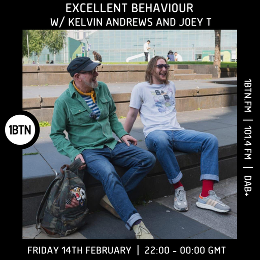 Excellent Behaviour w/ Kelvin Andrews and Joey T - 14.02.25