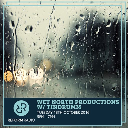 Wet North Productions w/Tindrumm 18th October 2016