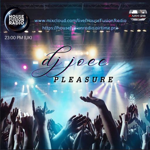 DJ JOEE - " PLEASURE " - HOUSE FUSION RADIO UK - SHOW # 110