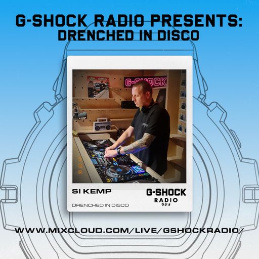 G-SHOCK Radio Presents... Drenched In Disco with Si Kemp - 5th Sept