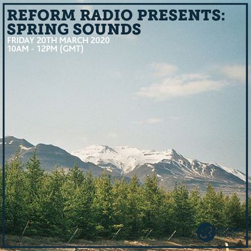 Reform Radio Presents: Spring Sounds 20th March 2020
