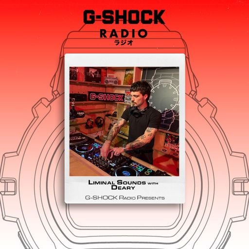 G-SHOCK Radio Presents... Liminal Sounds With Deary - 23/04
