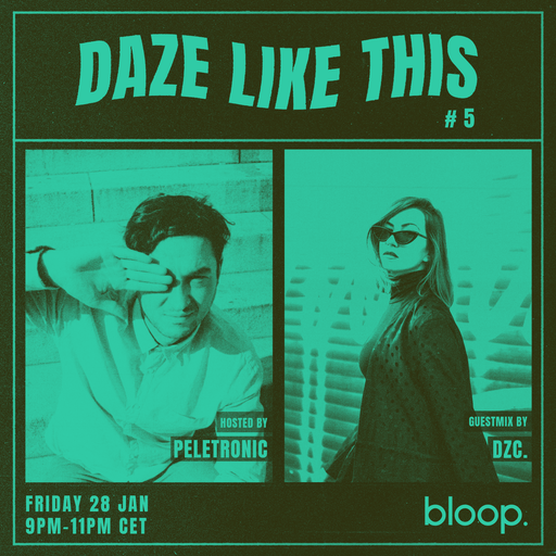 Daze Like This #5 w/ Peletronic + Dzc. - 28.01.22