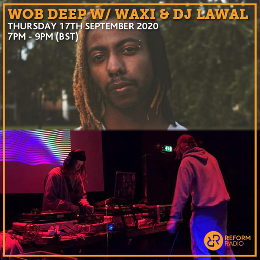 Wob Deep w/ Waxi & DJ Lawal 17th September 2020