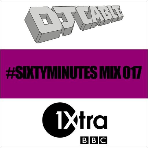 BBC 1Xtra #SixtyMinutes Mix 017