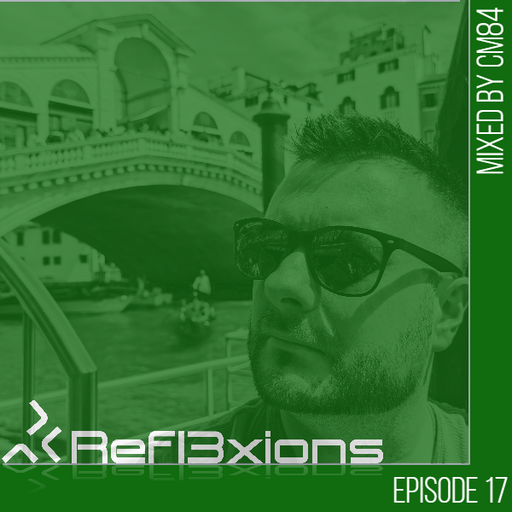 Refl3xions - Episode 17 with CM84