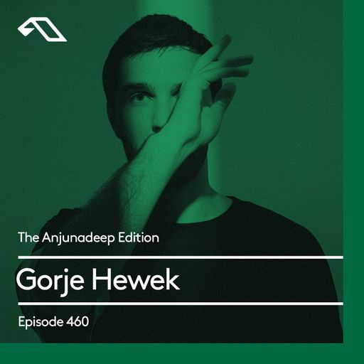 The Anjunadeep Edition 460 with Gorje Hewek