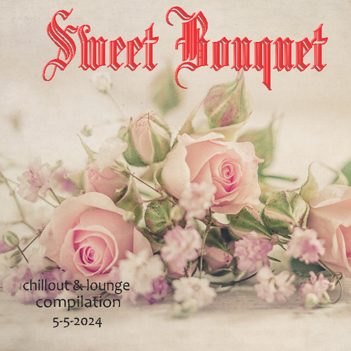 "" Sweet Bouquet"" chillout & lounge compilation