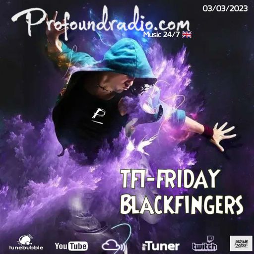 BLACKFINGERS ON TFI FRIDAY 03/03/23 @ PROFOUND RADIO