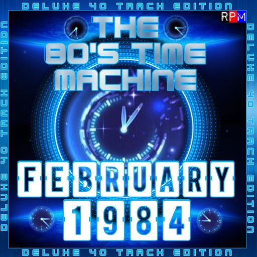 THE 80'S TIME MACHINE - FEBRUARY 1984 *DELUXE 40 TRACK EDITION*