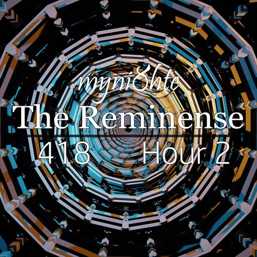 The Reminense 418 - Hour 2