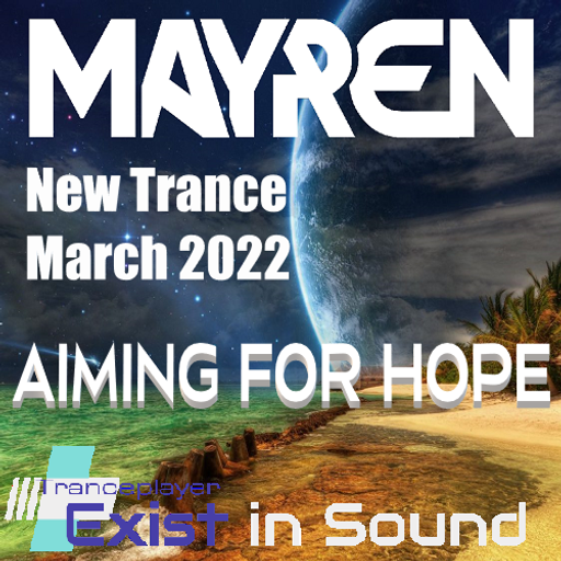 New Trance March 2022 - "Aiming For Hope" (Uplifting, Melodic, Vocal) - Mixed By MAYREN